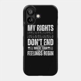 My Rights Don't End Where Your Feelings Phone Case