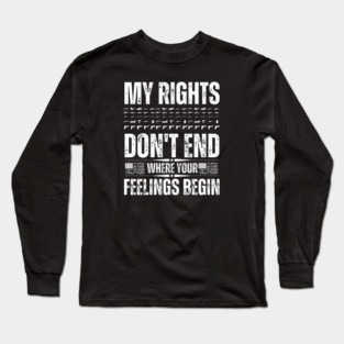 My Rights Don't End Where Your Feelings Long Sleeve T-Shirt