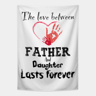 The Love between Father And Daughter Lasts Forever, Design For Daddy Daughter Tapestry