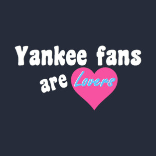 Yankee Fans are Lovers Design T-Shirt