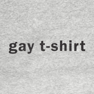 Gay T shirt - black text T-Shirt