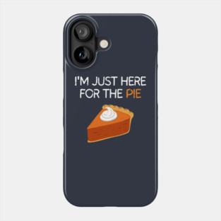 I'm Just Here For The Pie Phone Case