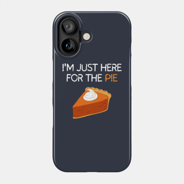 I'm Just Here For The Pie Phone Case by Litehouse Tees