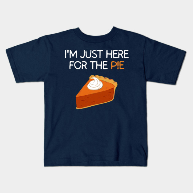 I'm Just Here For The Pie Kids T-Shirt by Litehouse Tees