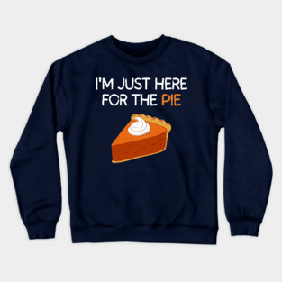 I'm Just Here For The Pie Crewneck Sweatshirt