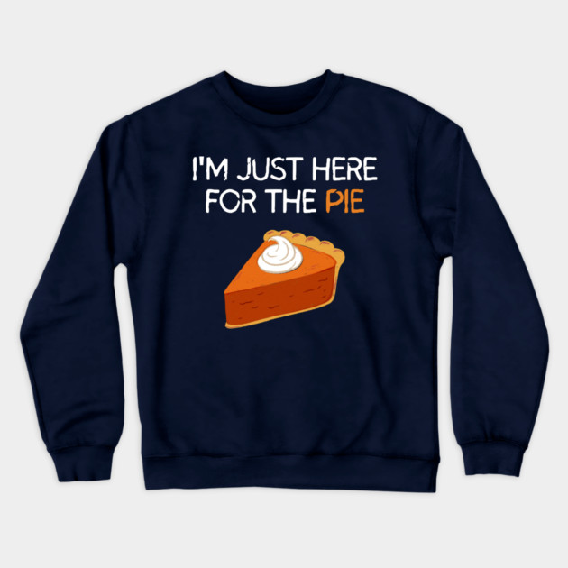 I'm Just Here For The Pie Crewneck Sweatshirt by Litehouse Tees