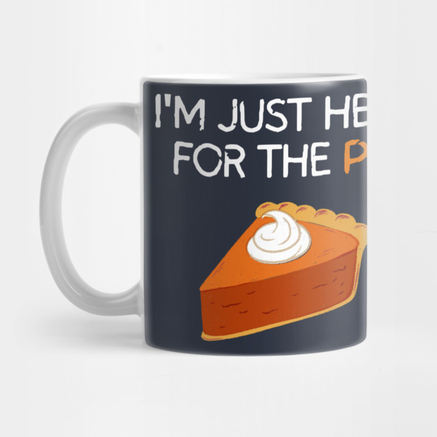 I'm Just Here For The Pie by Litehouse Tees