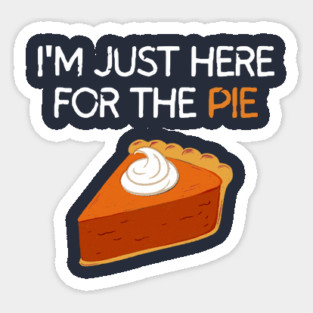 I'm Just Here For The Pie Sticker