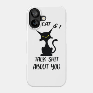 My Cat & I Talk Sh*t About You Phone Case
