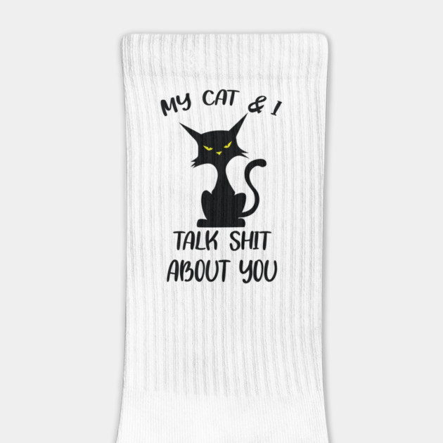 My Cat & I Talk Sh*t About You by Litehouse Tees