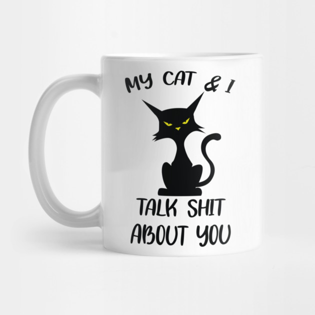 My Cat & I Talk Sh*t About You by Litehouse Tees