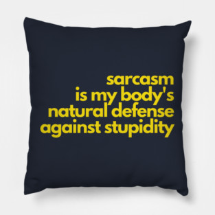 Sarcasm Defense Against Stupidity Pillow