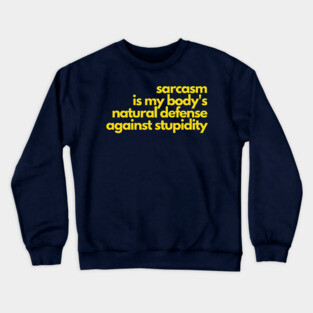 Sarcasm Defense Against Stupidity Crewneck Sweatshirt