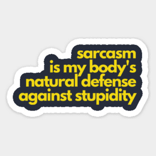 Sarcasm Defense Against Stupidity Magnet