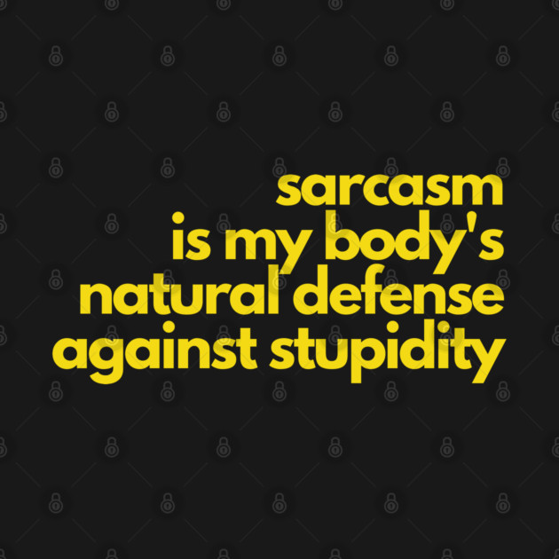 Sarcasm Defense Against Stupidity by Litehouse Tees