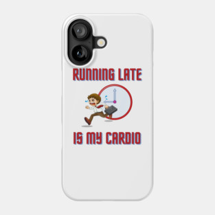 Running Late Is My Cardio Phone Case