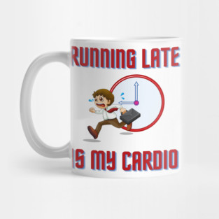 Running Late Is My Cardio Mug