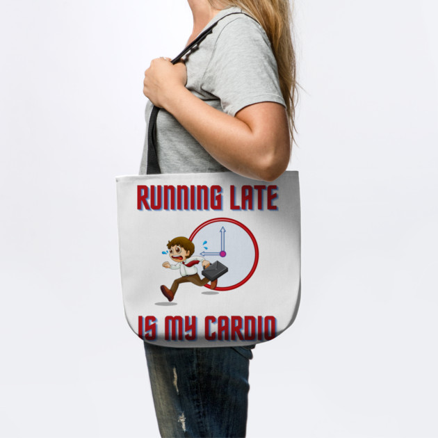 Running Late Is My Cardio by Litehouse Tees