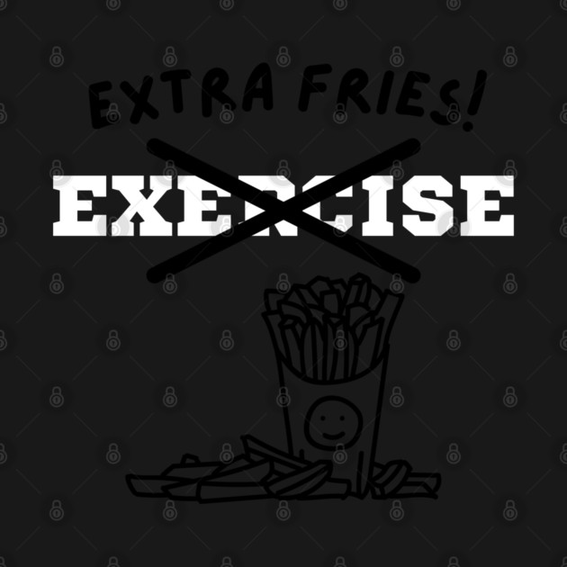 Extra Fries! by Litehouse Tees