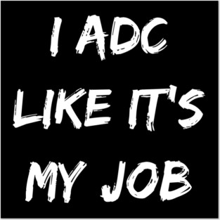 I ADC like its my job. Funny ADC gift. Gamer gift Posters and Art