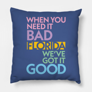 Modern Florida If You Need It Bad, We Got It Good Pillow
