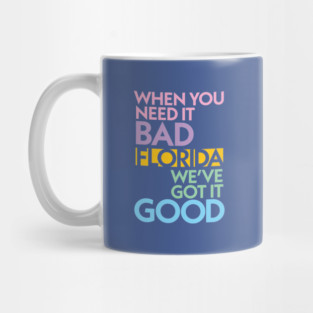 Modern Florida If You Need It Bad, We Got It Good Mug