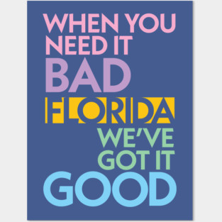 Modern Florida If You Need It Bad, We Got It Good Posters and Art