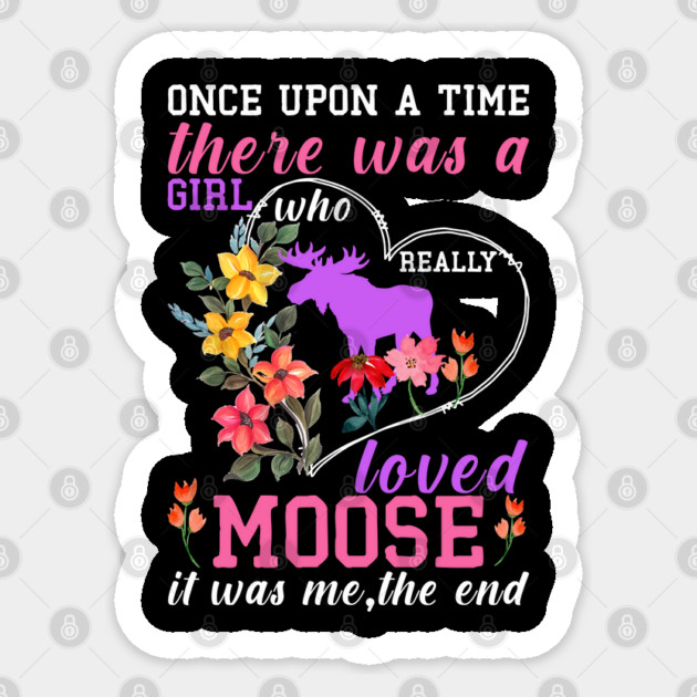 just a girl who loves moose Sticker by Prinyos
