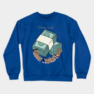 Economy is just Crewneck Sweatshirt