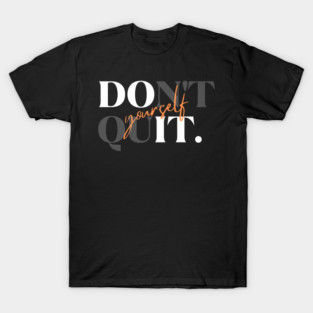 Don't Quit Yourself Dark Version T-Shirt