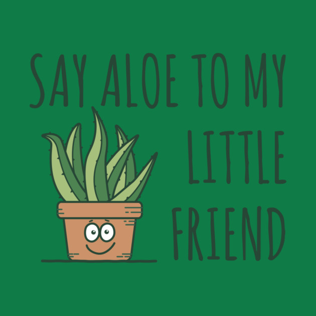 Say Aloe To My Little Friend by yeoys