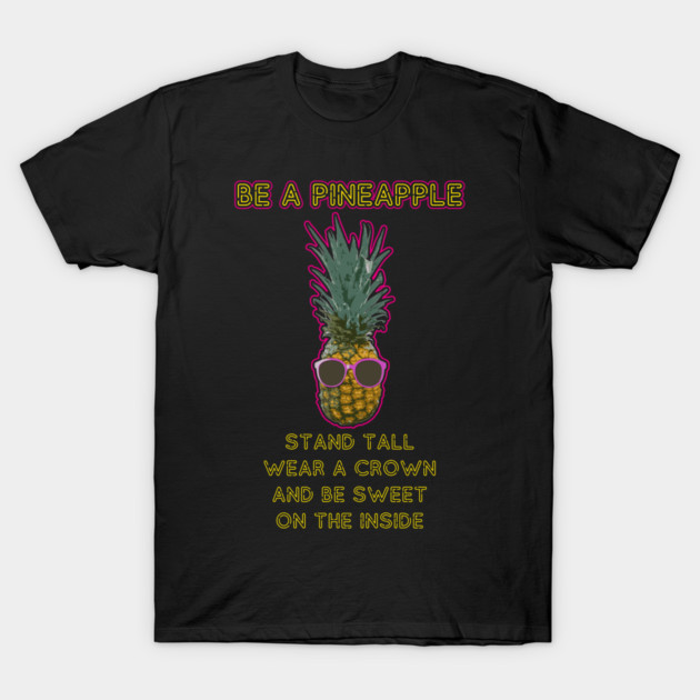 Be A Pineapple T-Shirt by yeoys
