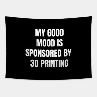 Funny Quote My Good Mood Is Sponsored By 3D Printing Tapestry