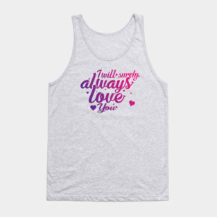 I Will Surely Always Loves You Tank Top