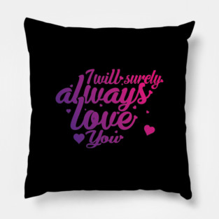 I Will Surely Always Loves You Pillow