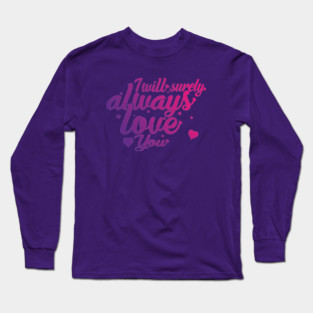 I Will Surely Always Loves You Long Sleeve T-Shirt
