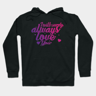 I Will Surely Always Loves You Hoodie