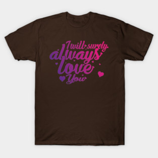 I Will Surely Always Loves You T-Shirt