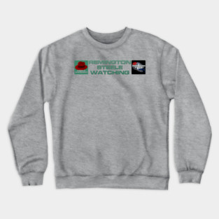 Remington Steele Watching - Team Remington Crewneck Sweatshirt