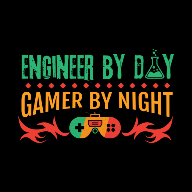 Engineer By Day Gamer By Night by The WYLD Tribe