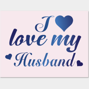 I Love my Husband Posters and Art