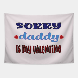 Sorry Daddy is My Valentine Tapestry