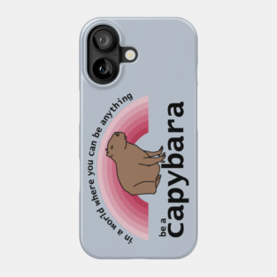 In a World Where You Can Be Anything Be a Capybara Viva Magenta Rainbow. Phone Case