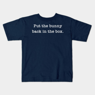 Put The Bunny Back In The Box Kids T-Shirt