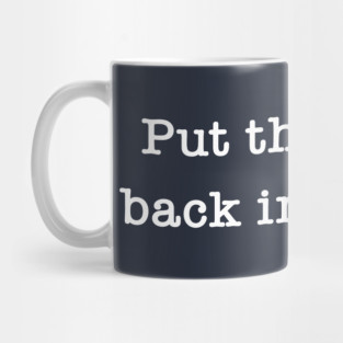 Put The Bunny Back In The Box Mug