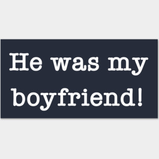 He Was My Boyfriend Posters and Art