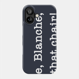 But You Are, Blanche, You Are In That Chair! Phone Case