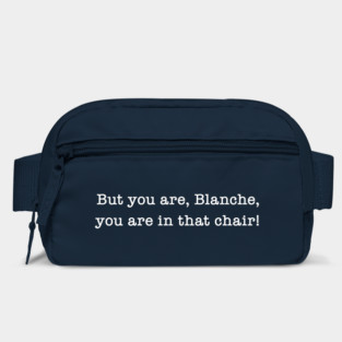 But You Are, Blanche, You Are In That Chair! Bag