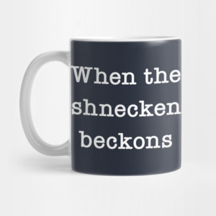When The Schnecken Beckons Mug