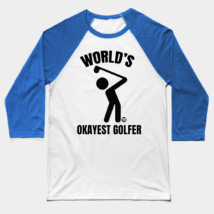 OKAYEST GOLFER Baseball T-Shirt